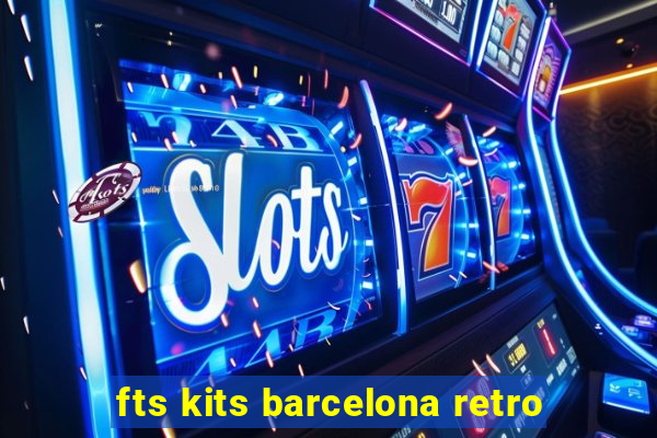 fts kits barcelona retro